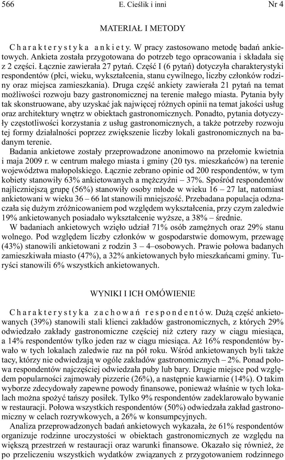 Druga część ankiety zawierała 21 pytań na temat możliwości rozwoju bazy gastronomicznej na terenie małego miasta.