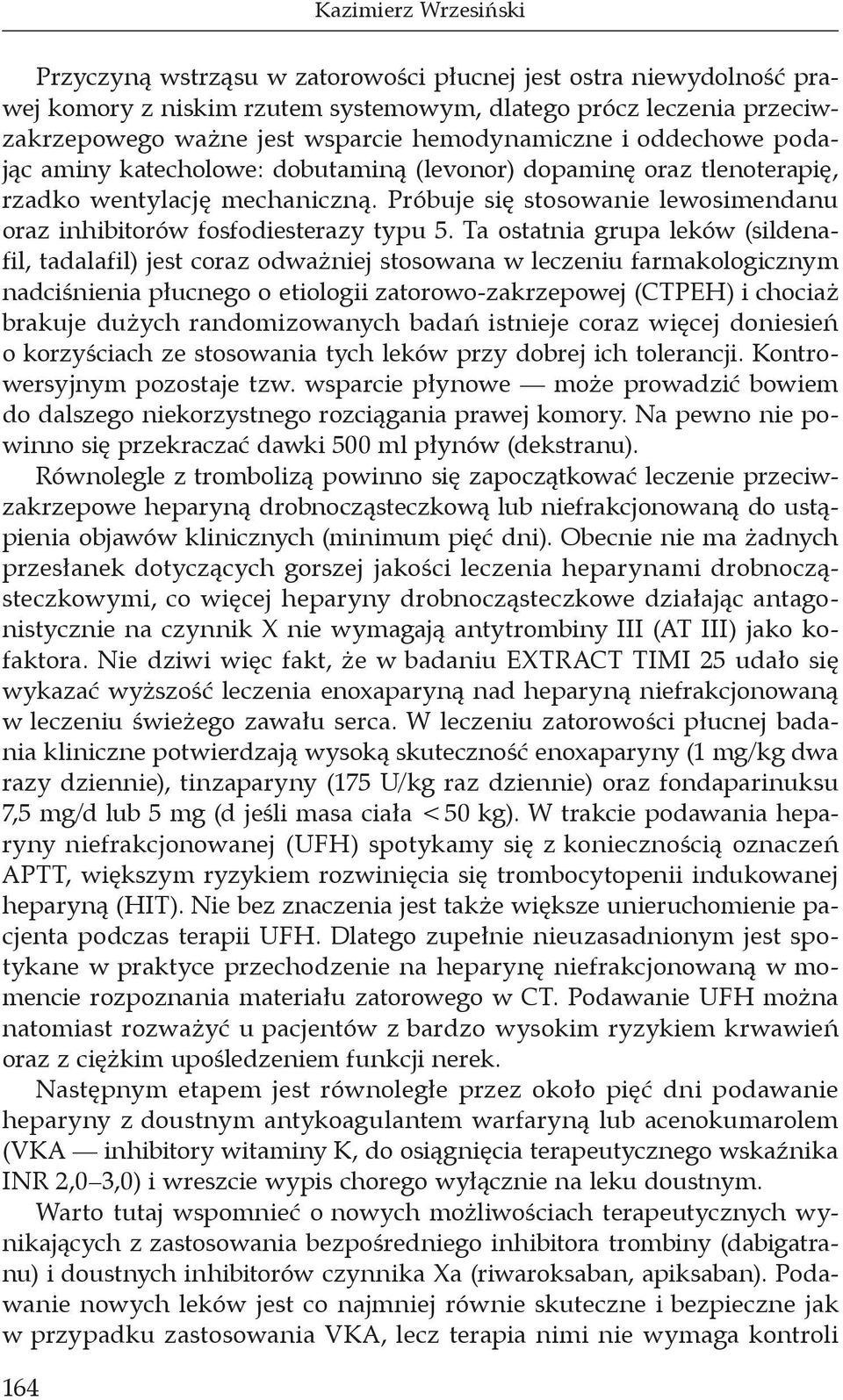 Próbuje się stosowanie lewosimendanu oraz inhibitorów fosfodiesterazy typu 5.