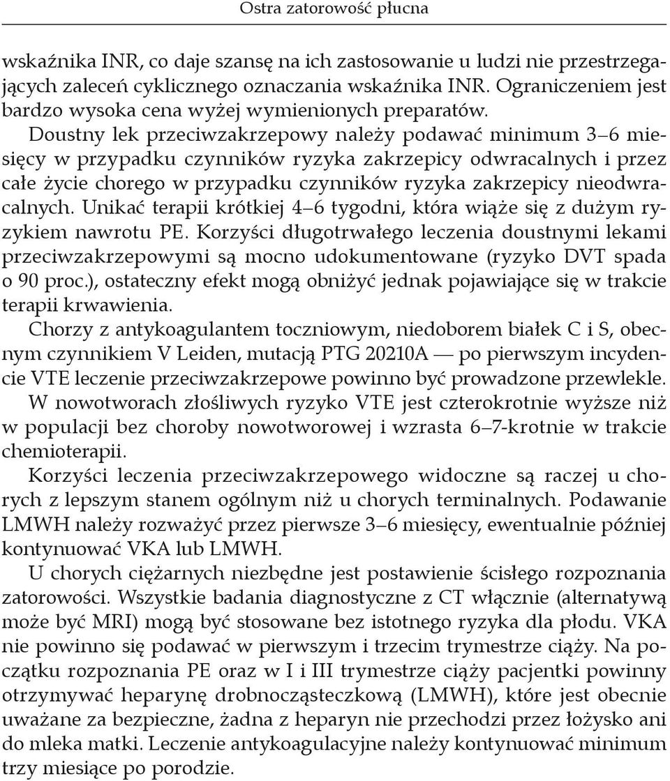 Doustny lek przeciwzakrzepowy należy podawać minimum 3 6 miesięcy w przypadku czynników ryzyka zakrzepicy odwracalnych i przez całe życie chorego w przypadku czynników ryzyka zakrzepicy