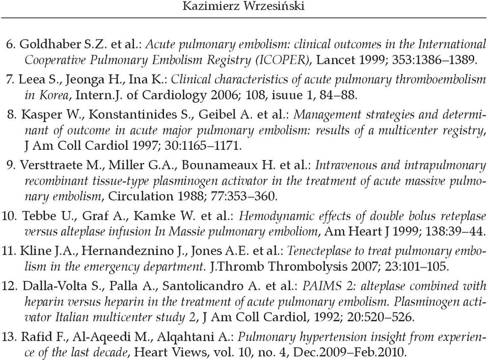 : Management strategies and determinant of outcome in acute major pulmonary embolism: results of a multicenter registry, J Am Coll Cardiol 1997; 30:1165 1171. 9. Versttraete M., Miller G.A., Bounameaux H.