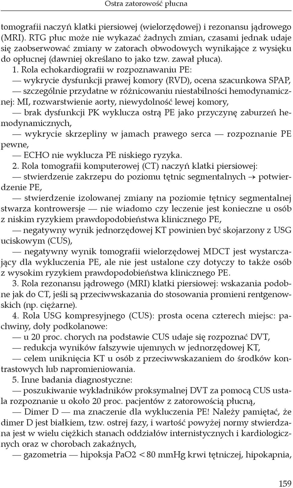 Rola echokardiografii w rozpoznawaniu PE: wykrycie dysfunkcji prawej komory (RVD), ocena szacunkowa SPAP, szczególnie przydatne w różnicowaniu niestabilności hemodynamicznej: MI, rozwarstwienie