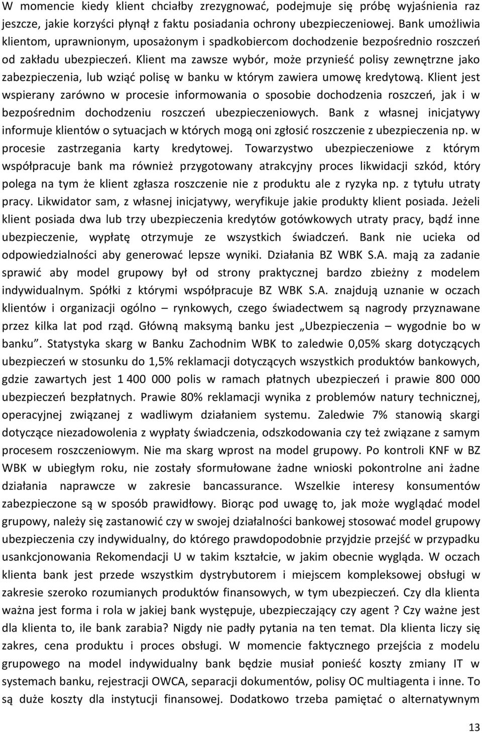 Klient ma zawsze wybór, może przynieść polisy zewnętrzne jako zabezpieczenia, lub wziąć polisę w banku w którym zawiera umowę kredytową.