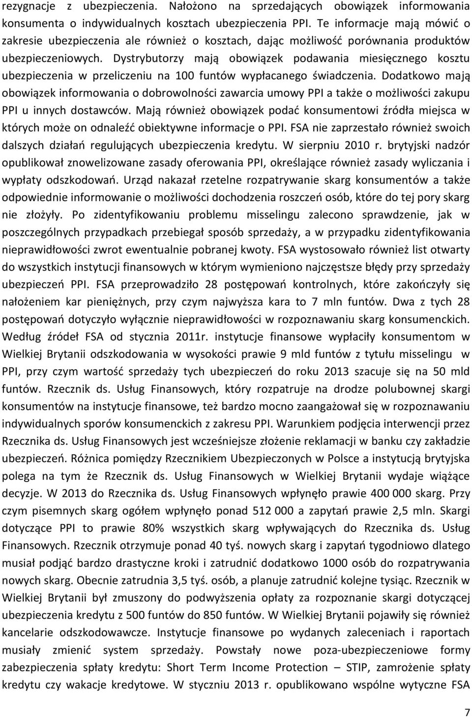 Dystrybutorzy mają obowiązek podawania miesięcznego kosztu ubezpieczenia w przeliczeniu na 100 funtów wypłacanego świadczenia.