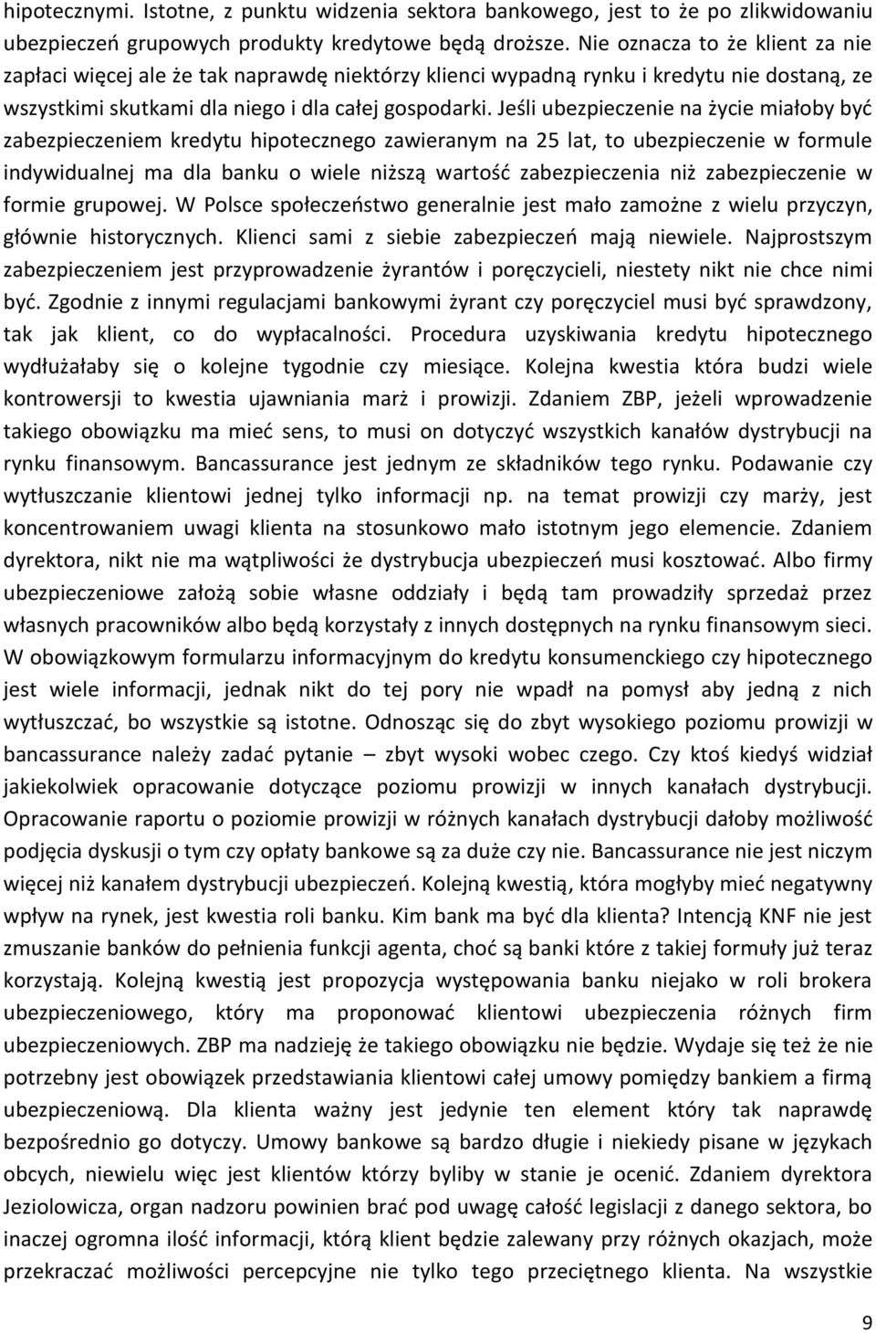 Jeśli ubezpieczenie na życie miałoby być zabezpieczeniem kredytu hipotecznego zawieranym na 25 lat, to ubezpieczenie w formule indywidualnej ma dla banku o wiele niższą wartość zabezpieczenia niż