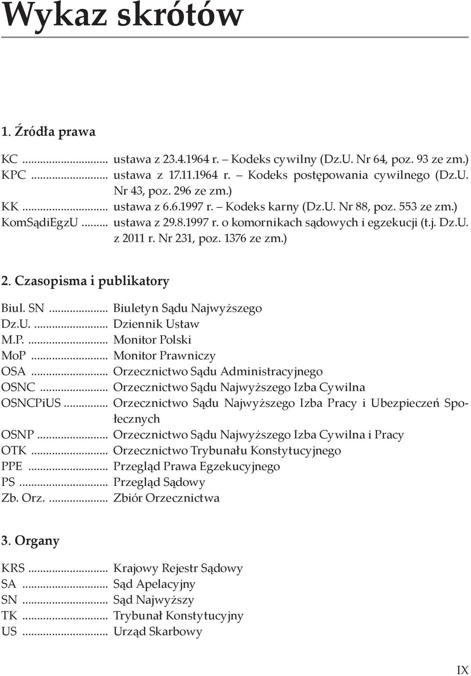 Czasopisma i publikatory Biul. SN... Biuletyn Sądu Najwyższego Dz.U.... Dziennik Ustaw M.P.... Monitor Polski MoP... Monitor Prawniczy OSA... Orzecznictwo Sądu Administracyjnego OSNC.