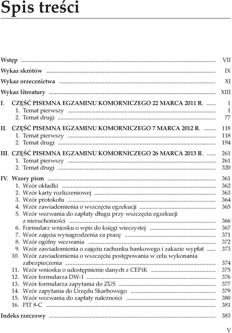 Temat drugi... 320 IV. Wzory pism... 361 1. Wzór okładki... 362 2. Wzór karty rozliczeniowej... 363 3. Wzór protokołu... 364 4. Wzór zawiadomienia o wszczęciu egzekucji... 365 5.