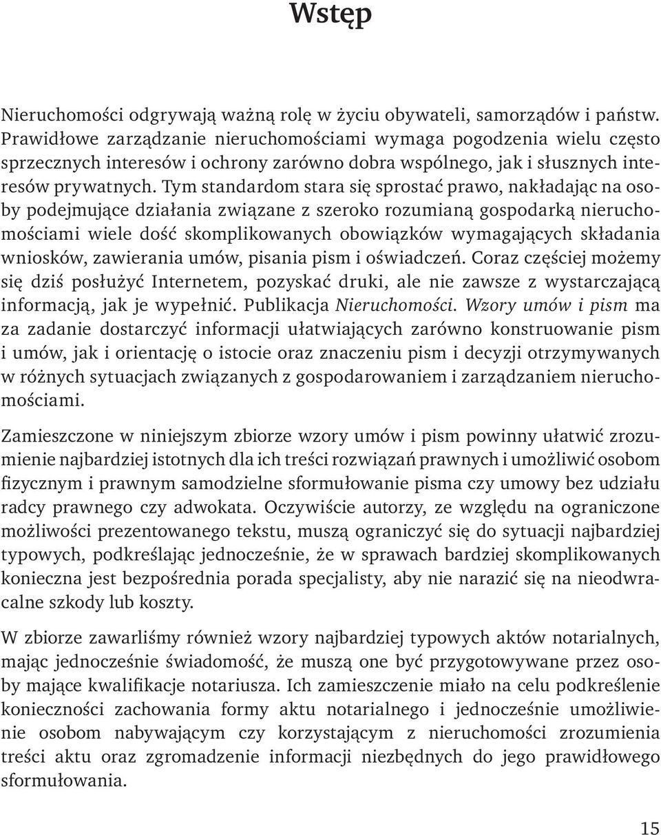 Tym standardom stara się sprostać prawo, nakładając na osoby podejmujące działania związane z szeroko rozumianą gospodarką nieruchomościami wiele dość skomplikowanych obowiązków wymagających