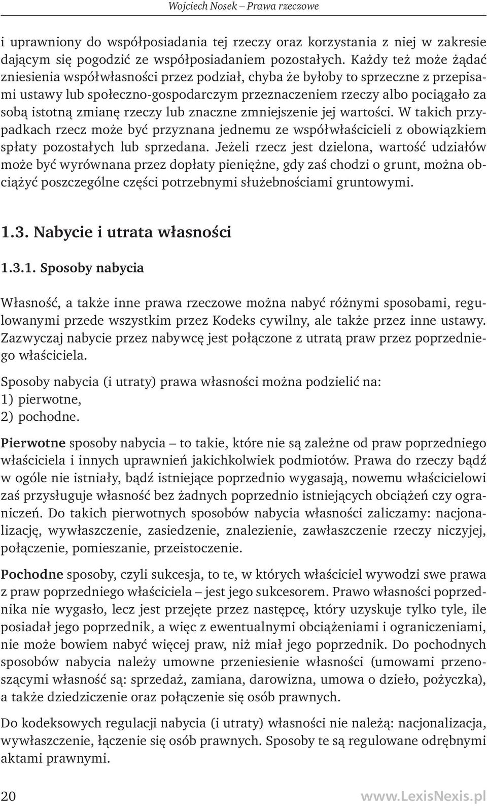 rzeczy lub znaczne zmniejszenie jej wartości. W takich przypadkach rzecz może być przyznana jednemu ze współwłaścicieli z obowiązkiem spłaty pozostałych lub sprzedana.