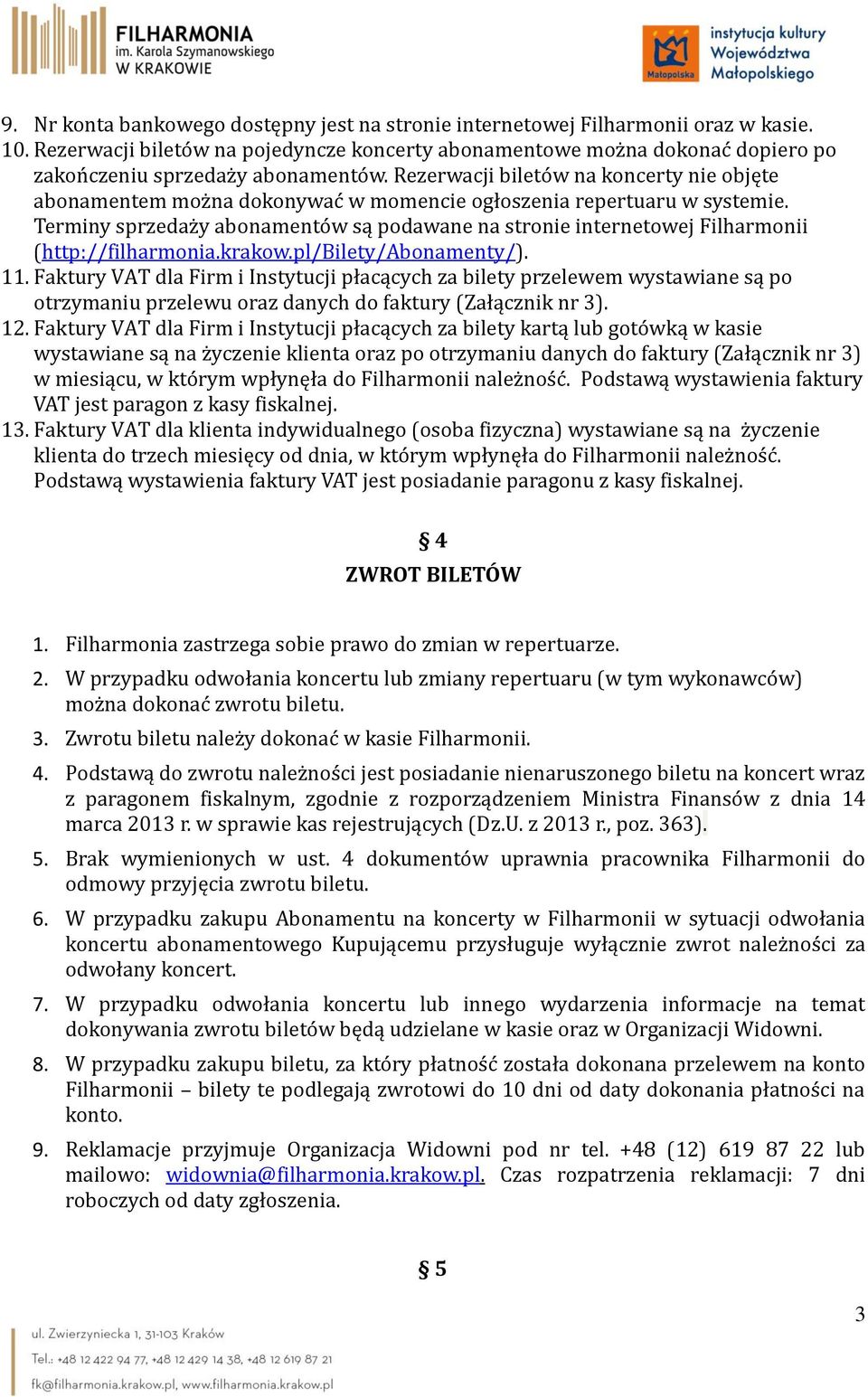 Rezerwacji biletów na koncerty nie objęte abonamentem można dokonywać w momencie ogłoszenia repertuaru w systemie.