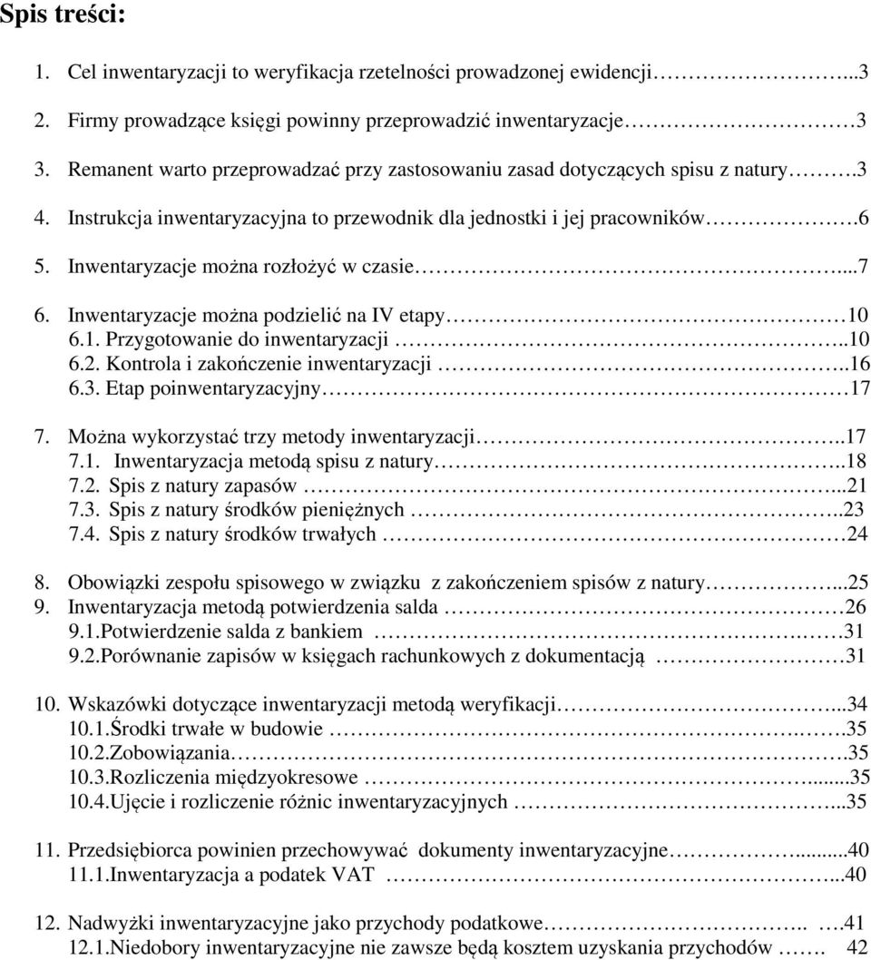 Inwentaryzacje można rozłożyć w czasie...7 6. Inwentaryzacje można podzielić na IV etapy 10 6.1. Przygotowanie do inwentaryzacji..10 6.2. Kontrola i zakończenie inwentaryzacji..16 6.3.