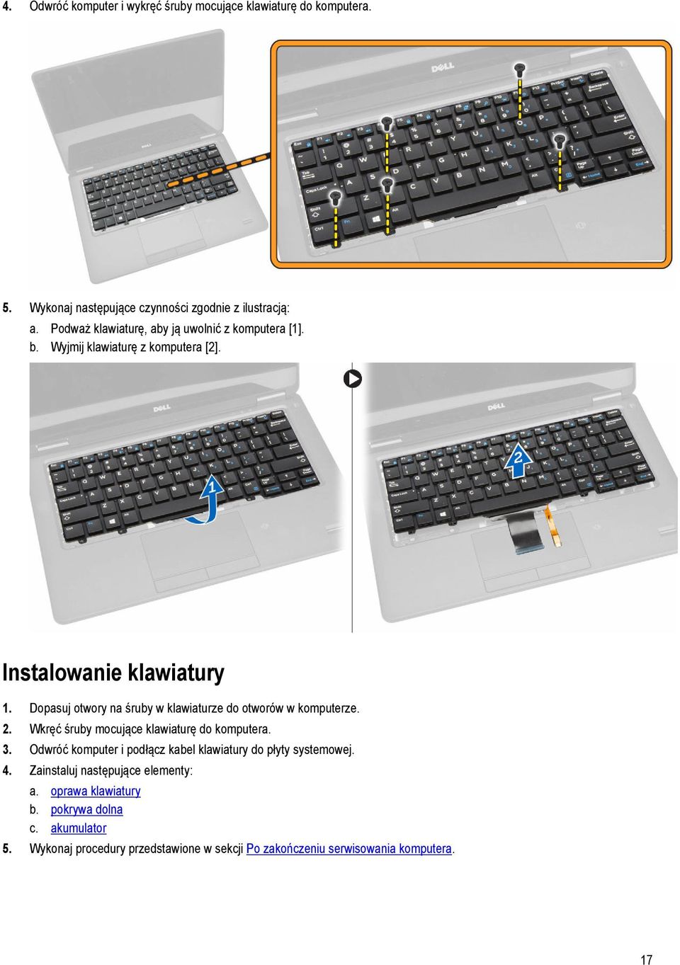 Dopasuj otwory na śruby w klawiaturze do otworów w komputerze. 2. Wkręć śruby mocujące klawiaturę do komputera. 3.