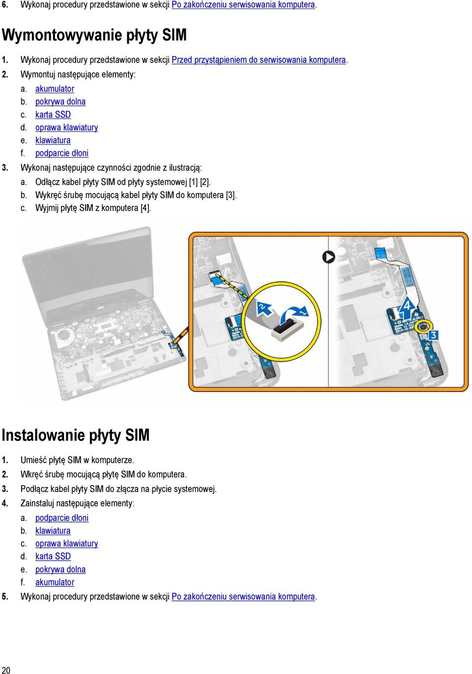 Odłącz kabel płyty SIM od płyty systemowej [1] [2]. b. Wykręć śrubę mocującą kabel płyty SIM do komputera [3]. c. Wyjmij płytę SIM z komputera [4]. Instalowanie płyty SIM 1.