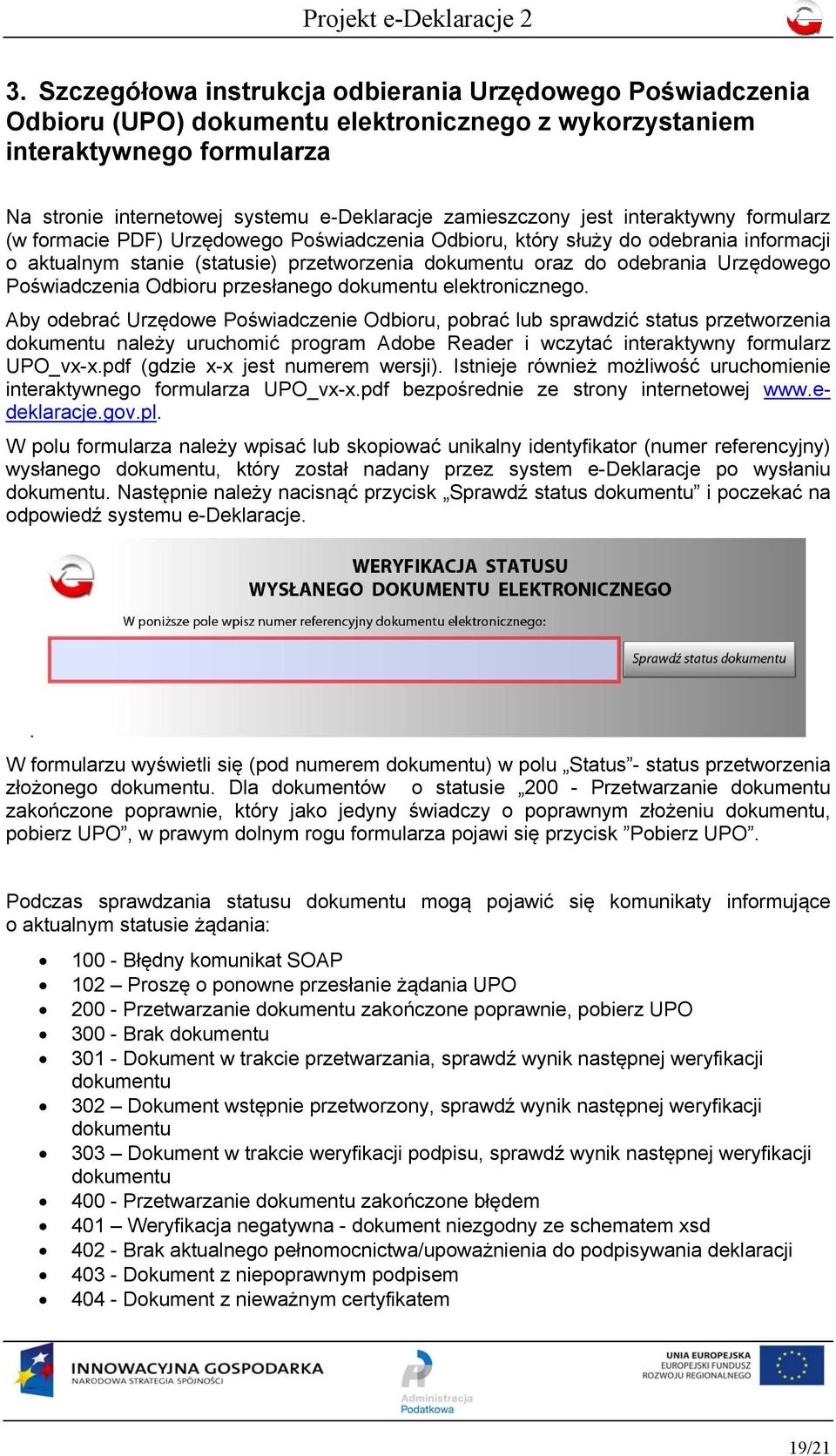 Urzędowego Poświadczenia Odbioru przesłanego dokumentu elektronicznego.