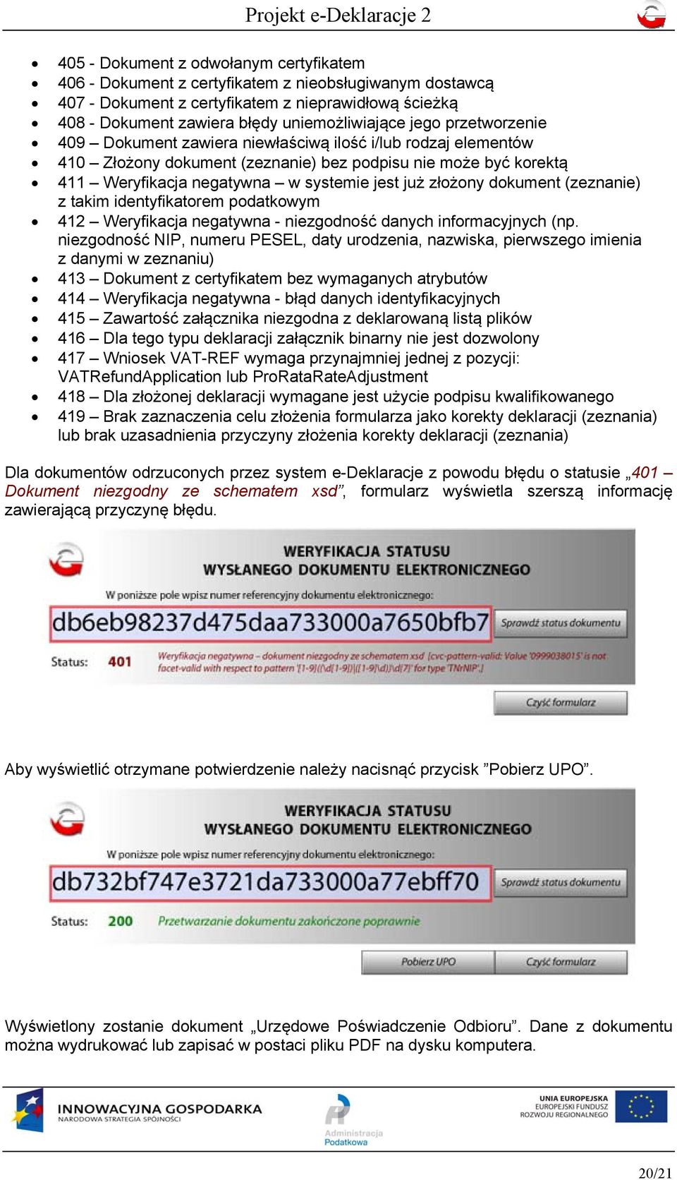 dokument (zeznanie) z takim identyfikatorem podatkowym 412 Weryfikacja negatywna - niezgodność danych informacyjnych (np.