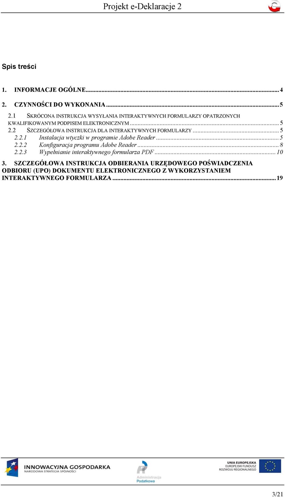 2 SZCZEGÓŁOWA INSTRUKCJA DLA INTERAKTYWNYCH FORMULARZY...5 2.2.1 Instalacja wtyczki w programie Adobe Reader...5 2.2.2 Konfiguracja programu Adobe Reader.