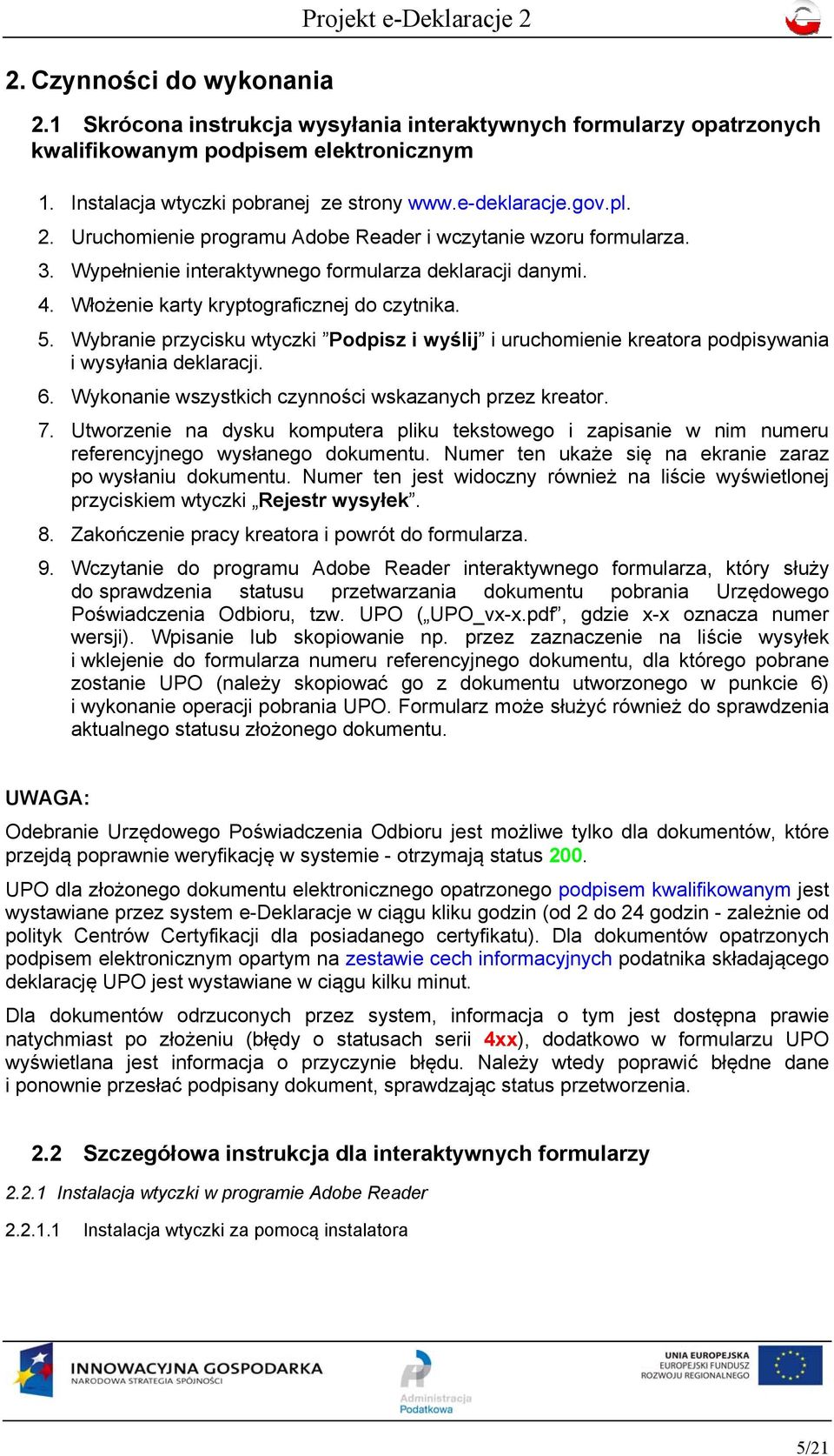 Włożenie karty kryptograficznej do czytnika. 5. Wybranie przycisku wtyczki Podpisz i wyślij i uruchomienie kreatora podpisywania i wysyłania deklaracji. 6.