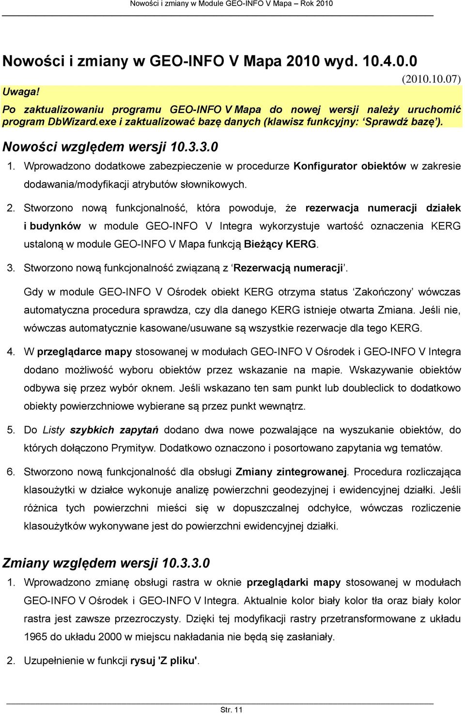 Wprowadzono dodatkowe zabezpieczenie w procedurze Konfigurator obiektów w zakresie dodawania/modyfikacji atrybutów słownikowych. 2.