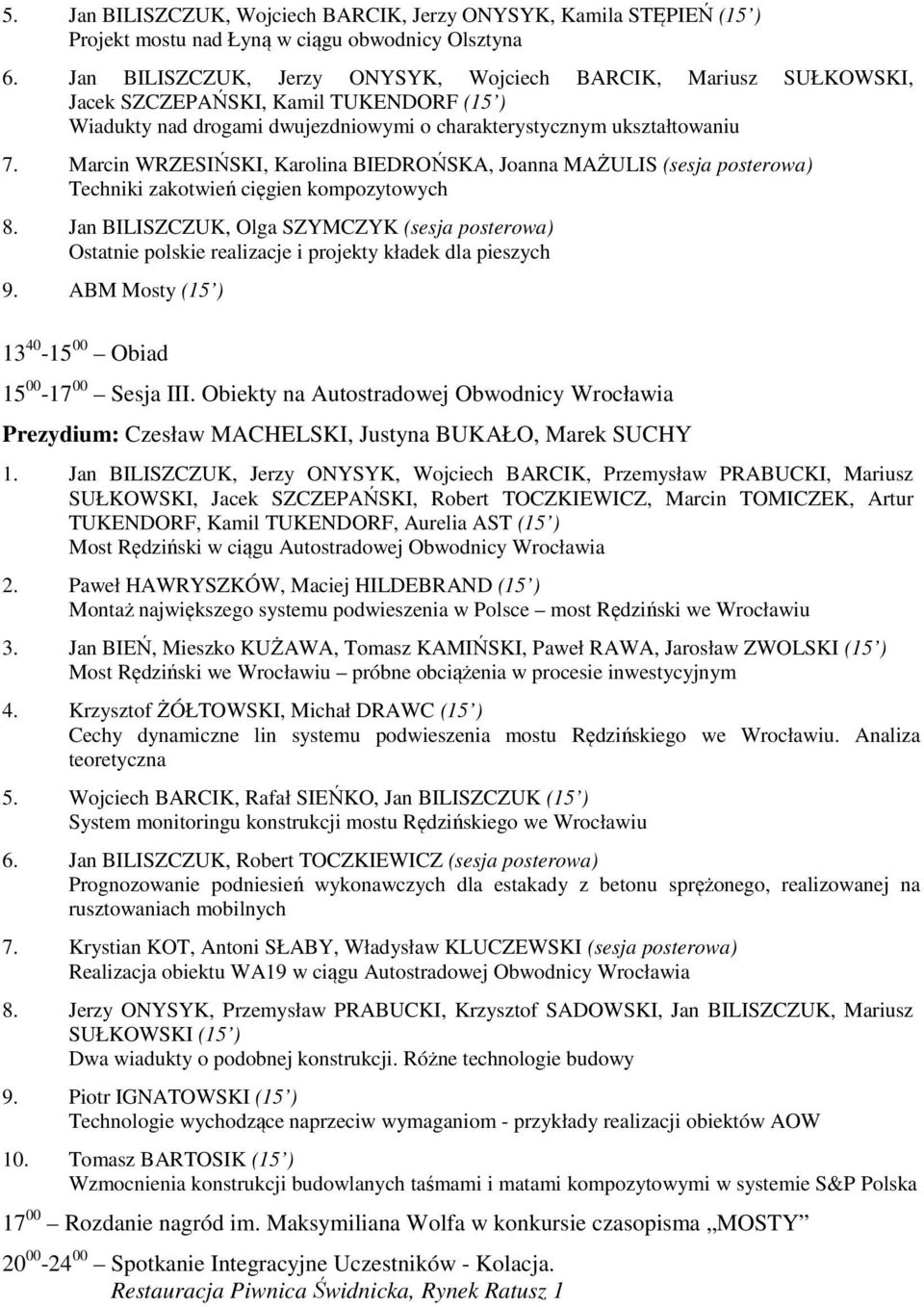 Marcin WRZESIŃSKI, Karolina BIEDROŃSKA, Joanna MAŻULIS (sesja posterowa) Techniki zakotwień cięgien kompozytowych 8.