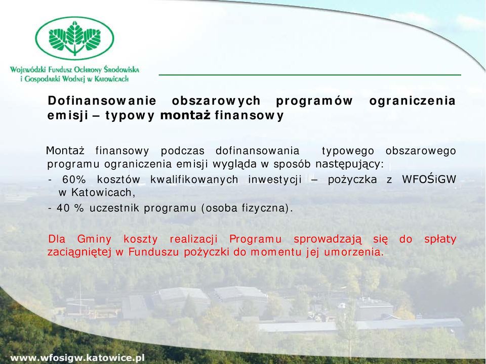 kwalifikowanych inwestycji pożyczka z WFOŚiGW w Katowicach, - 40 % uczestnik programu (osoba fizyczna).