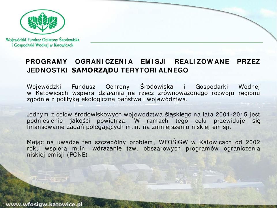 Jednym z celów środowiskowych województwa śląskiego na lata 2001-2015 jest podniesienie jakości powietrza.