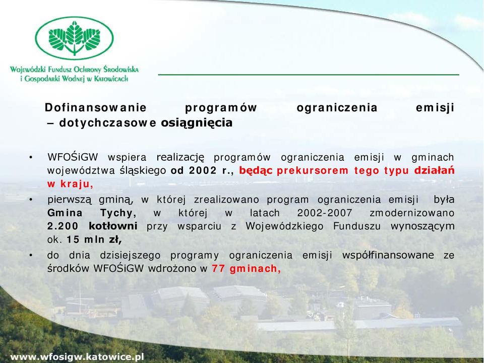 , będąc prekursorem tego typu działań w kraju, pierwszą gminą, w której zrealizowano program ograniczenia emisji była Gmina Tychy, w