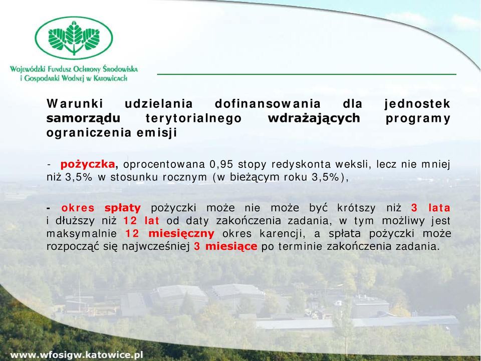 okres spłaty pożyczki może nie może być krótszy niż 3 lata i dłuższy niż 12 lat od daty zakończenia zadania, w tym możliwy