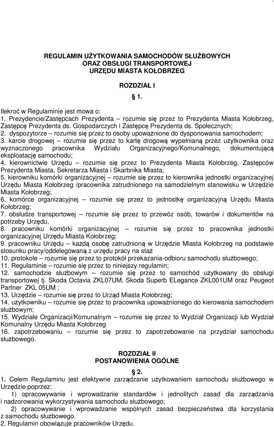 dyspozytorze rozumie się przez to osoby upoważnione do dysponowania samochodem; 3.