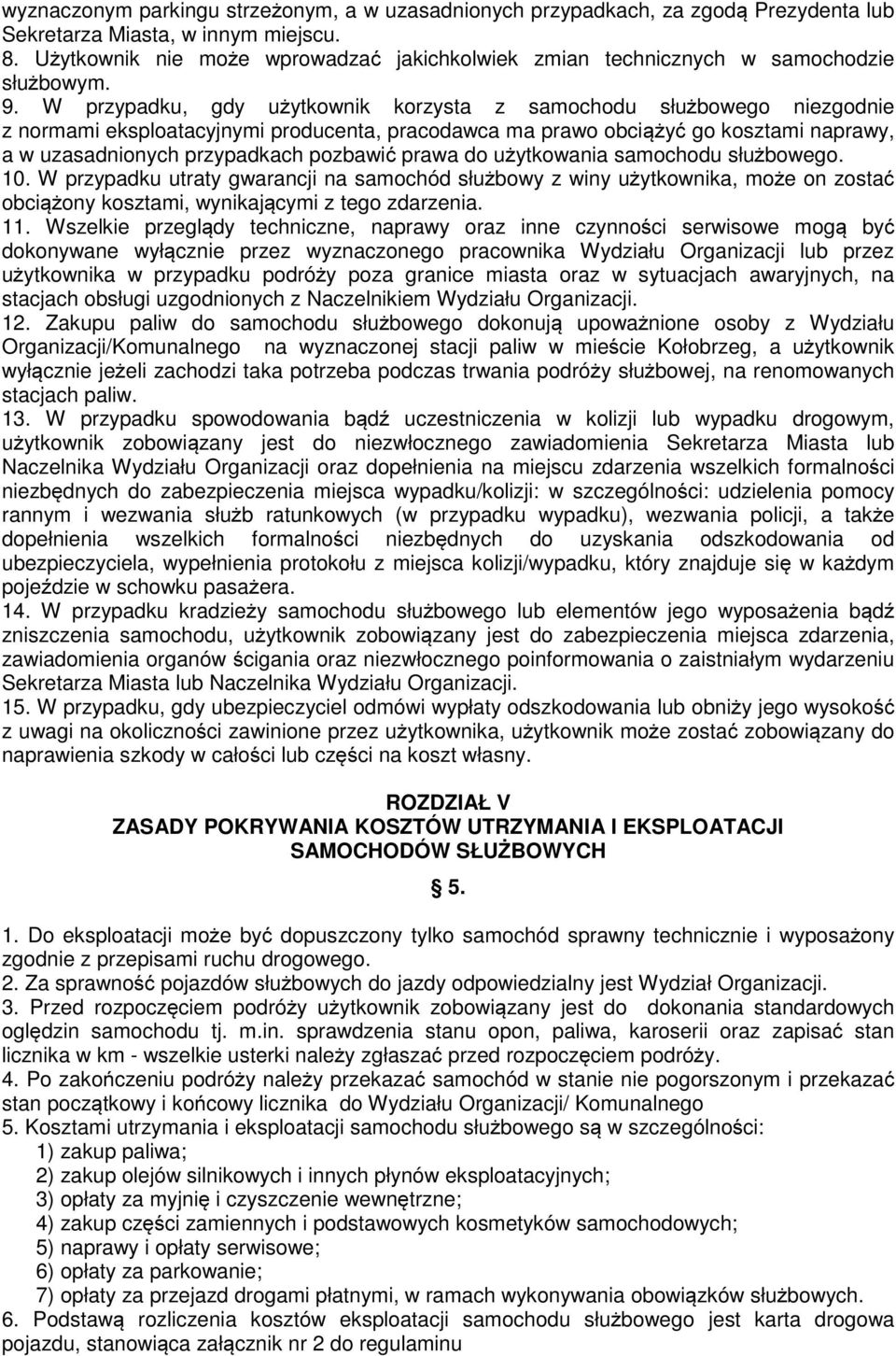 W przypadku, gdy użytkownik korzysta z samochodu służbowego niezgodnie z normami eksploatacyjnymi producenta, pracodawca ma prawo obciążyć go kosztami naprawy, a w uzasadnionych przypadkach pozbawić