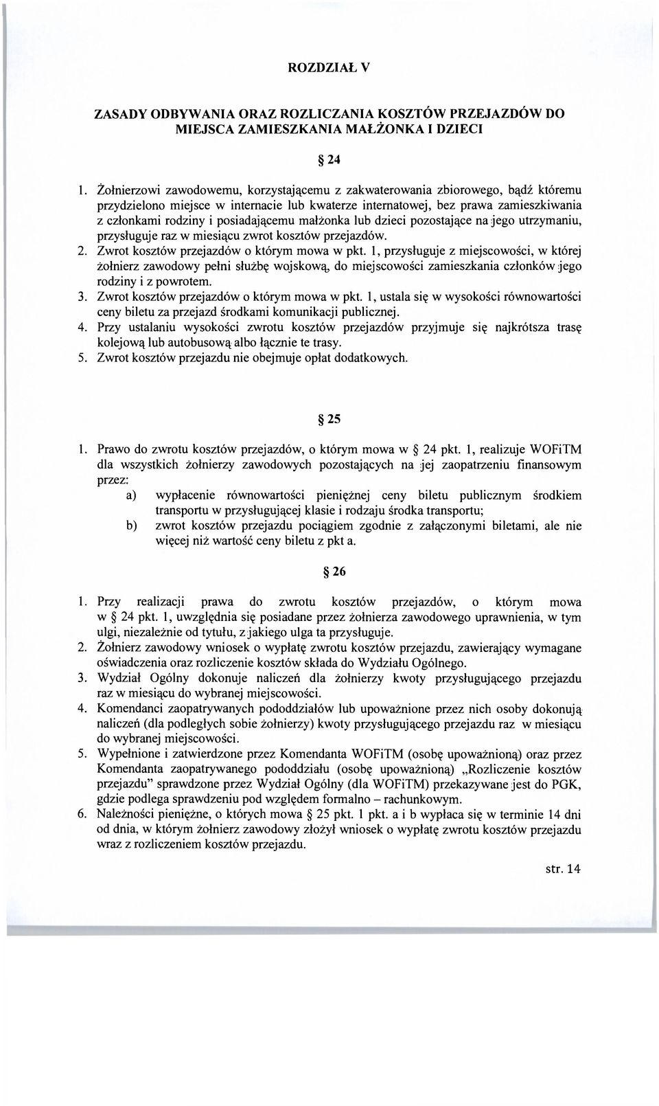 posiadającemu małżonka lub dzieci pozostające na jego utrzymaniu, przysługuje raz w miesiącu zwrot kosztów przejazdów. 2. Zwrot kosztów przejazdów o którym mowa w pkt.