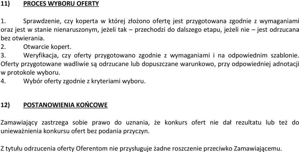 bez otwierania. 2. Otwarcie kopert. 3. Weryfikacja, czy oferty przygotowano zgodnie z wymaganiami i na odpowiednim szablonie.