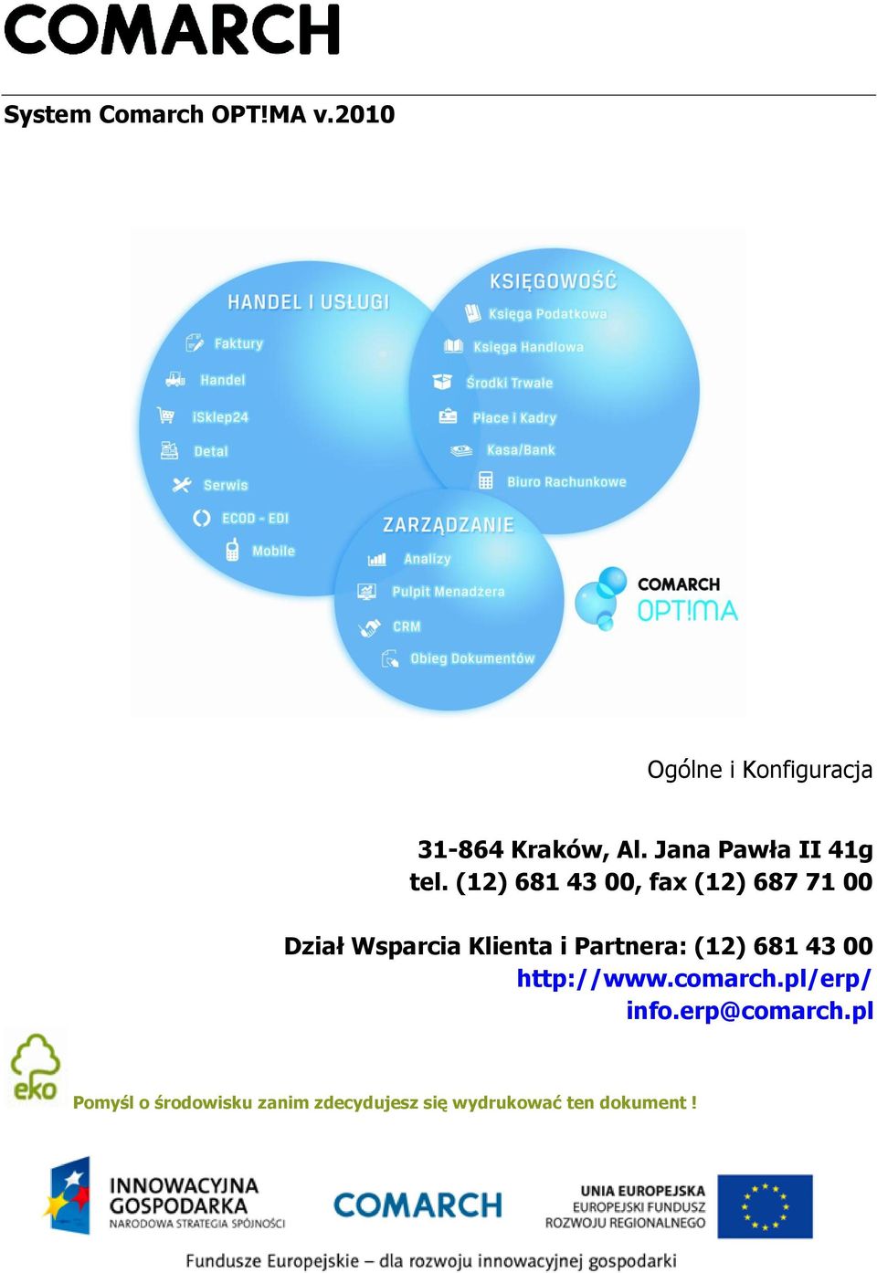 (12) 681 43 00, fax (12) 687 71 00 Dział Wsparcia Klienta i Partnera: