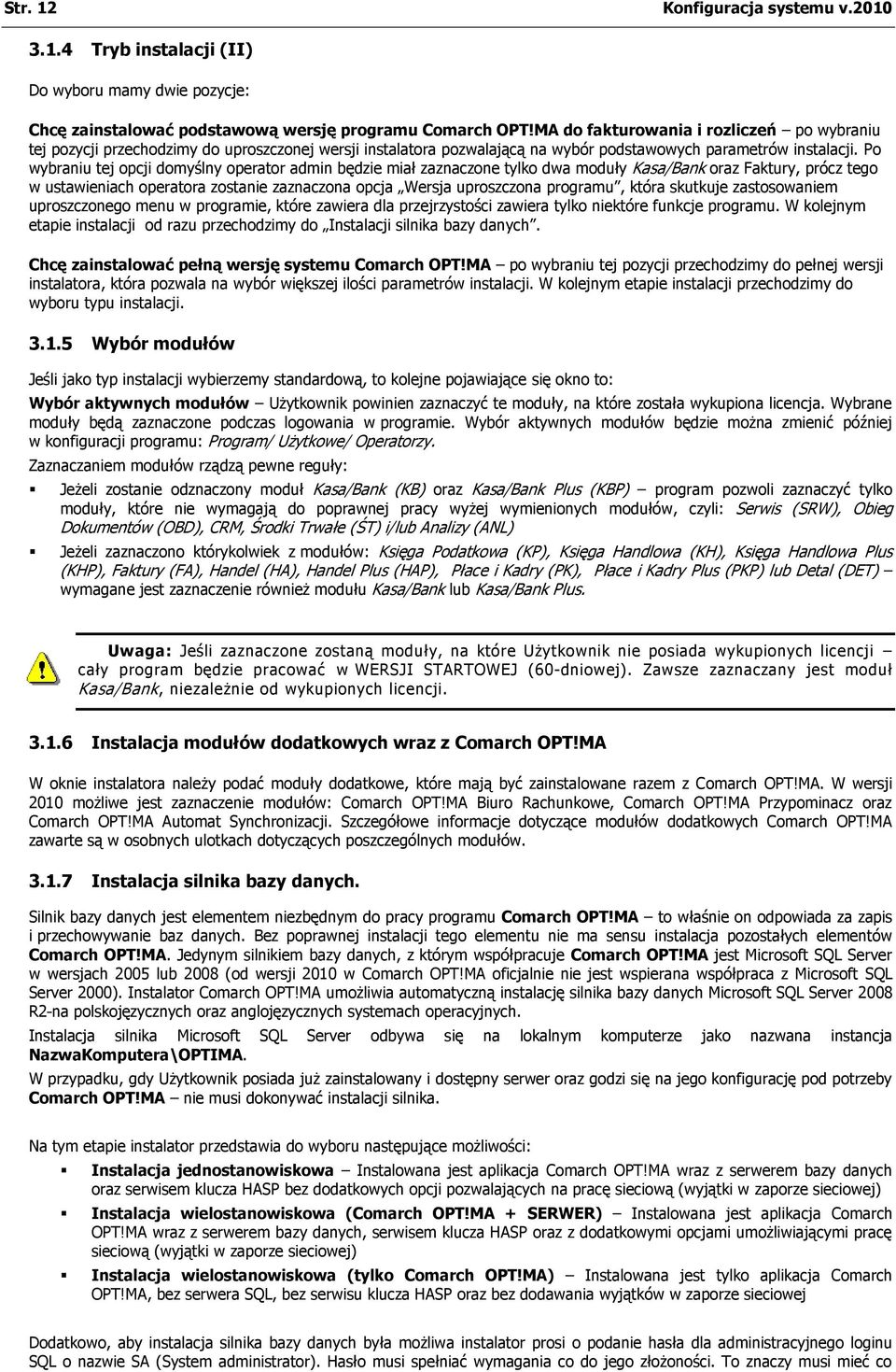Po wybraniu tej opcji domyślny operator admin będzie miał zaznaczone tylko dwa moduły Kasa/Bank oraz Faktury, prócz tego w ustawieniach operatora zostanie zaznaczona opcja Wersja uproszczona