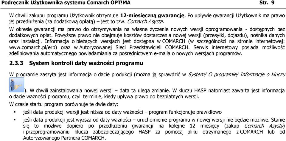 W okresie gwarancji ma prawo do otrzymywania na własne życzenie nowych wersji oprogramowania - dostępnych bez dodatkowych opłat.