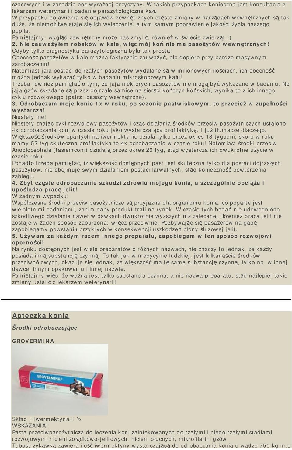 Pamiętajmy: wygląd zewnętrzny może nas zmyli ć, równie ż w świecie zwierzą t :) 2. Nie zauważyłem robaków w kale, więc mój ko ń nie ma pasożytów wewnę trznych!