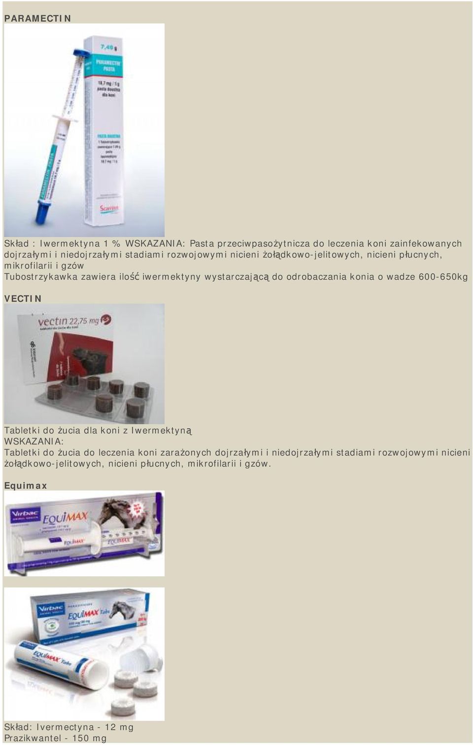 odrobaczania konia o wadze 600-650kg VECTIN Tabletki do żucia dla koni z Iwermektyną WSKAZANIA: Tabletki do żucia do leczenia koni zarażonych