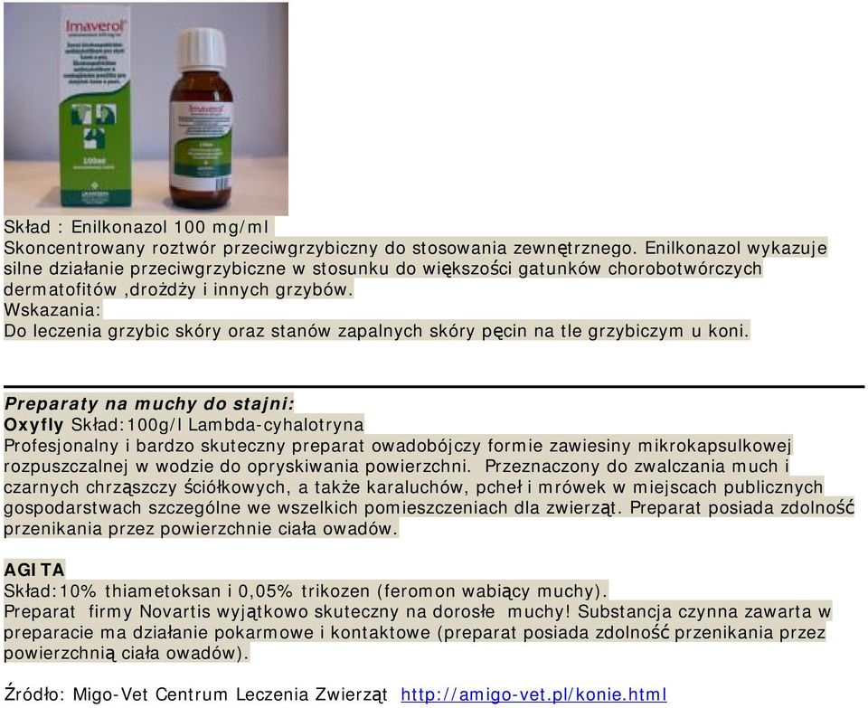 Wskazania: Do leczenia grzybic skóry oraz stanów zapalnych skóry pę cin na tle grzybiczym u koni.