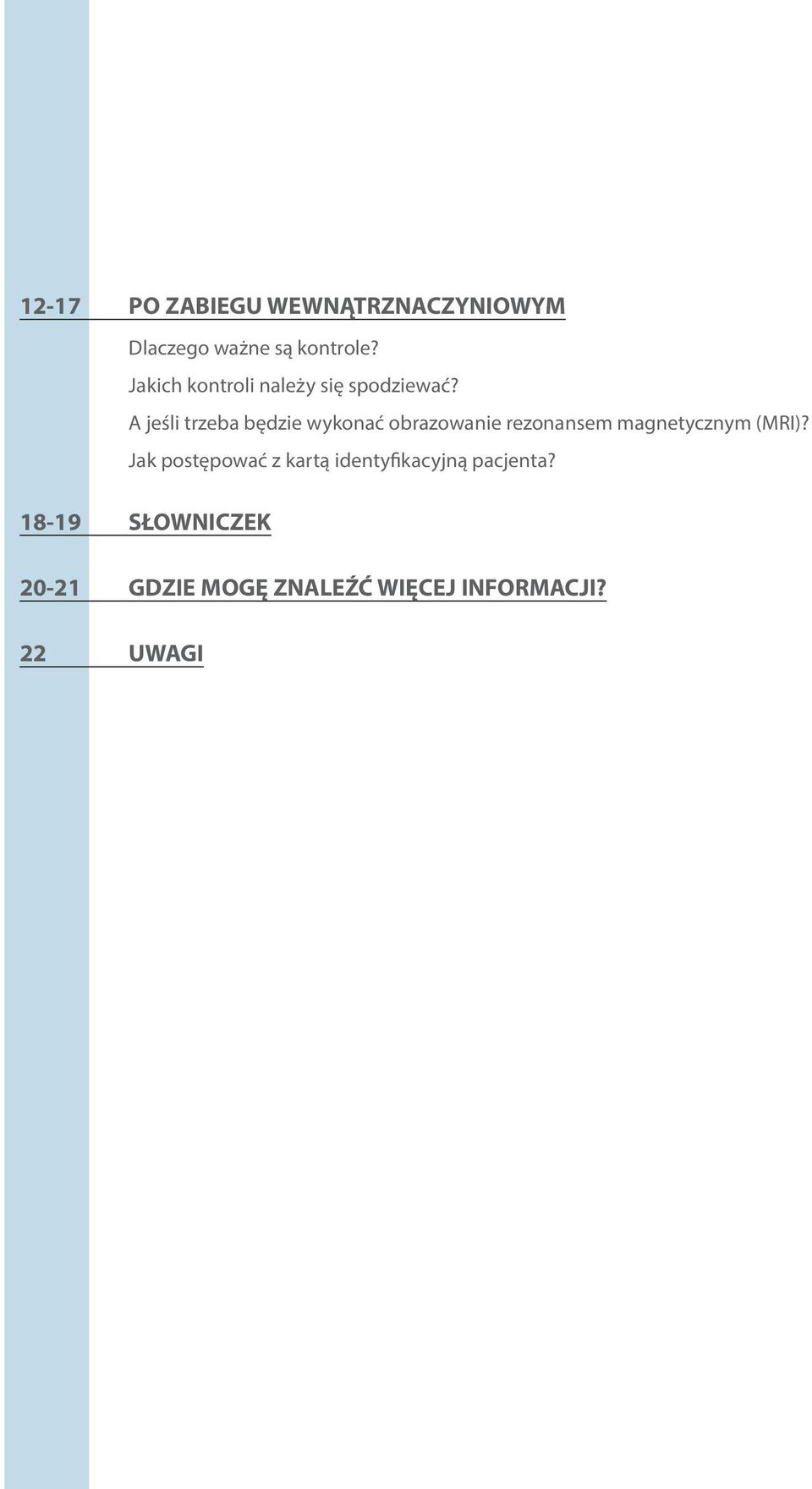 A jeśli trzeba będzie wykonać obrazowanie rezonansem magnetycznym (MRI)?