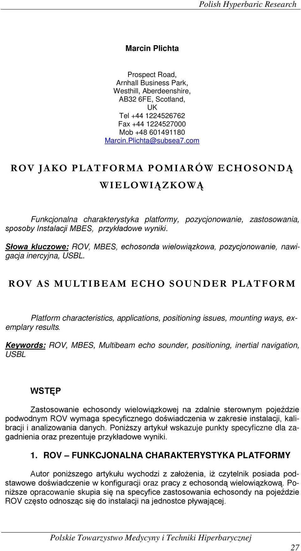 Słowa kluczowe: ROV, MBES, echosonda wielowiązkowa, pozycjonowanie, nawigacja inercyjna, USBL.