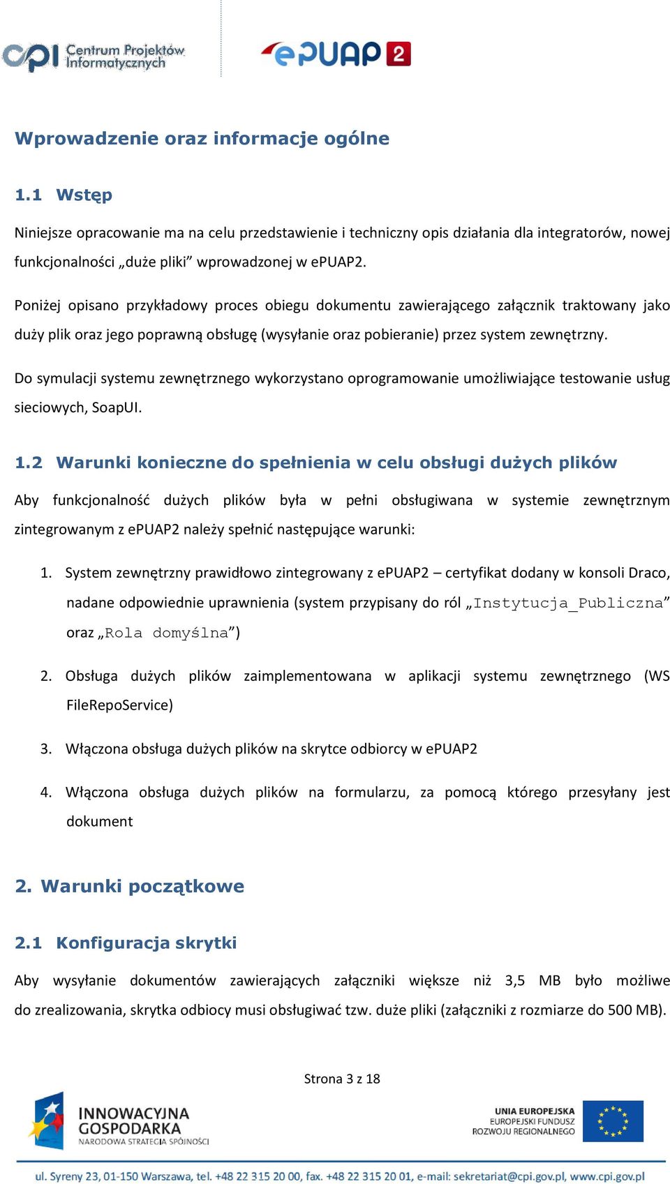 Do symulacji systemu zewnętrznego wykorzystano oprogramowanie umożliwiające testowanie usług sieciowych, SoapUI. 1.