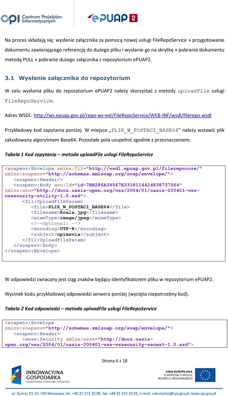 1 Wysłanie załącznika do repozytorium W celu wysłania pliku do repozytorium epuap2 należy skorzystać z metody uploadfile usługi FileRepoService. Adres WSDL: http://ws.epuap.gov.