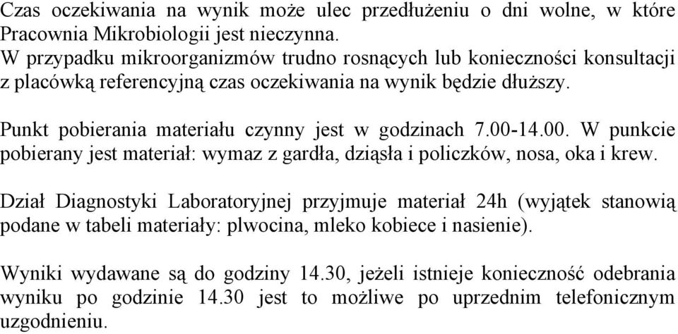 Punkt pobierania materiału czynny jest w godzinach 7.00-14.00. W punkcie pobierany jest materiał: wymaz z gardła, dziąsła i policzków, nosa, oka i krew.