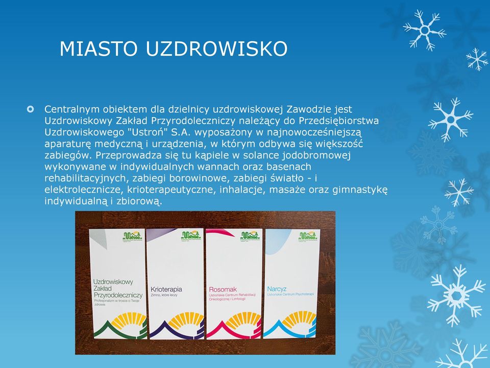 wyposażony w najnowocześniejszą aparaturę medyczną i urządzenia, w którym odbywa się większość zabiegów.