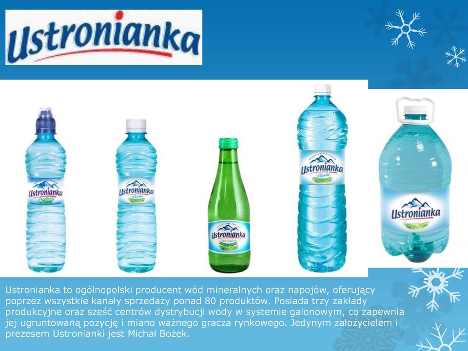 Posiada trzy zakłady produkcyjne oraz sześć centrów dystrybucji wody w systemie