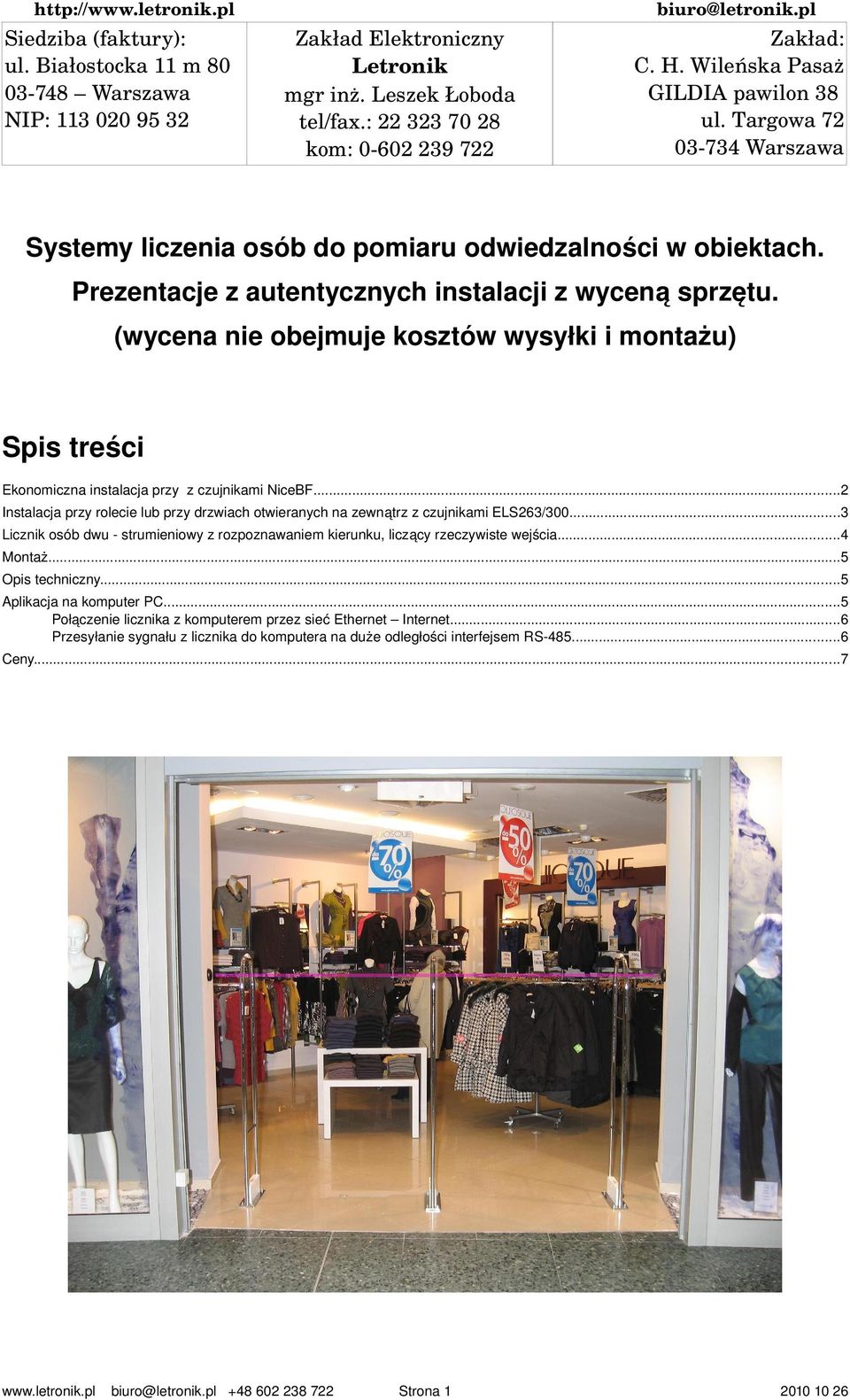 Prezentacje z autentycznych instalacji z wyceną sprzętu. (wycena nie obejmuje kosztów wysyłki i montażu) Spis treści Ekonomiczna instalacja przy z czujnikami NiceBF.
