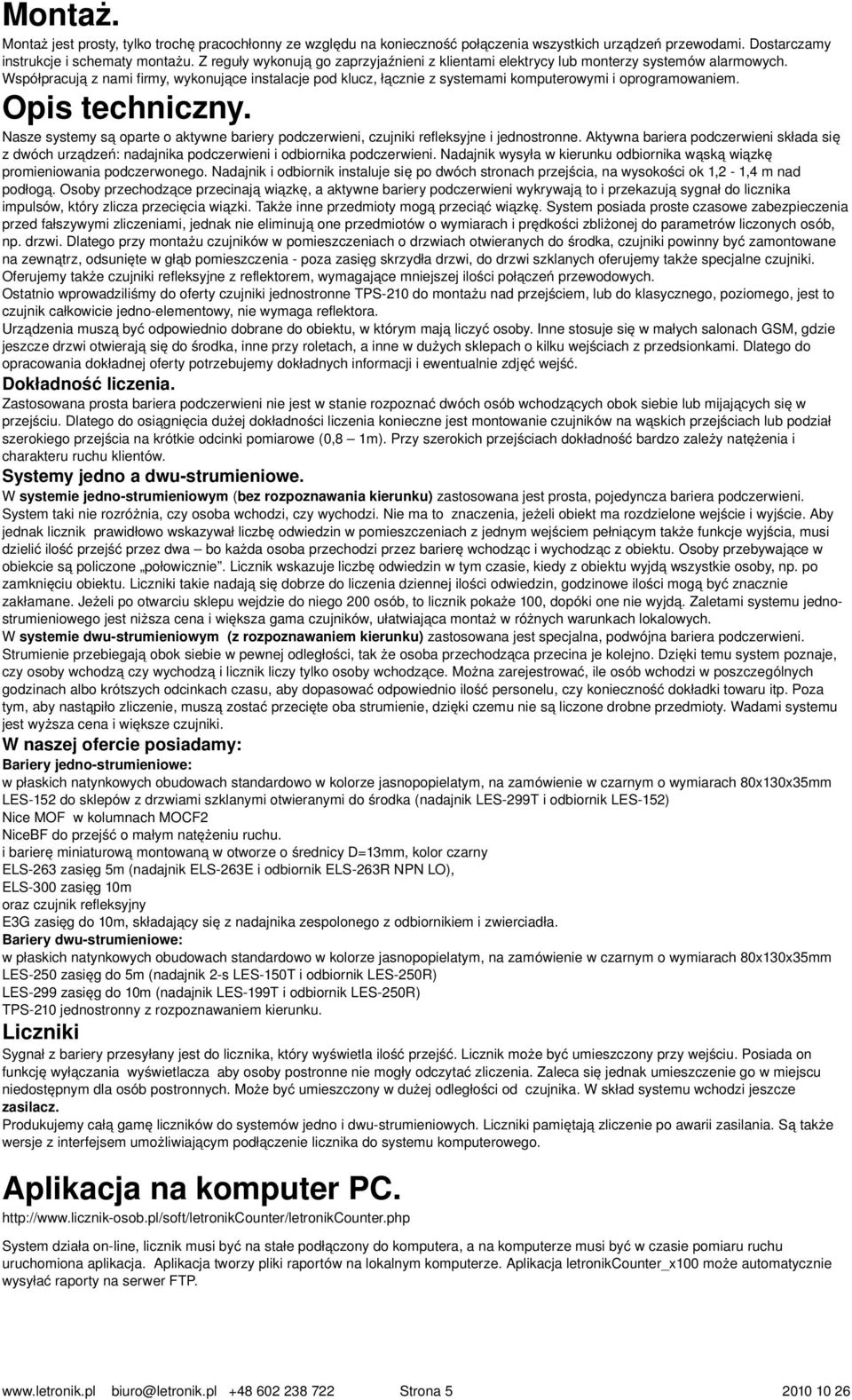 Współpracują z nami firmy, wykonujące instalacje pod klucz, łącznie z systemami komputerowymi i oprogramowaniem. Opis techniczny.
