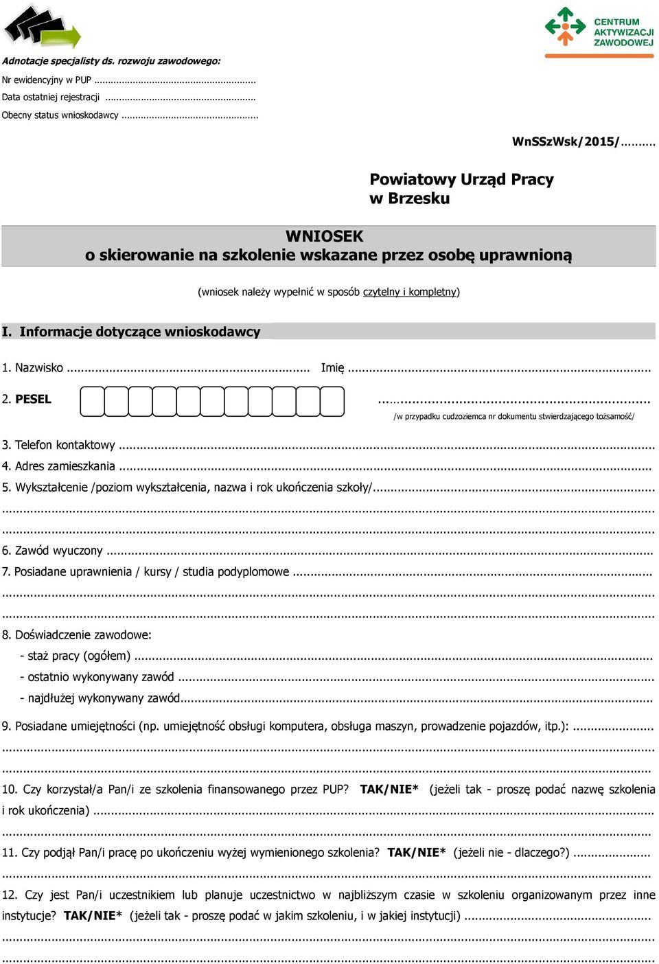 ..... /w przypadku cudzoziemca nr dokumentu stwierdzającego tożsamość/ 3. Telefon kontaktowy... 4. Adres zamieszkania... 5. Wykształcenie /poziom wykształcenia, nazwa i rok ukończenia szkoły/......... 6.