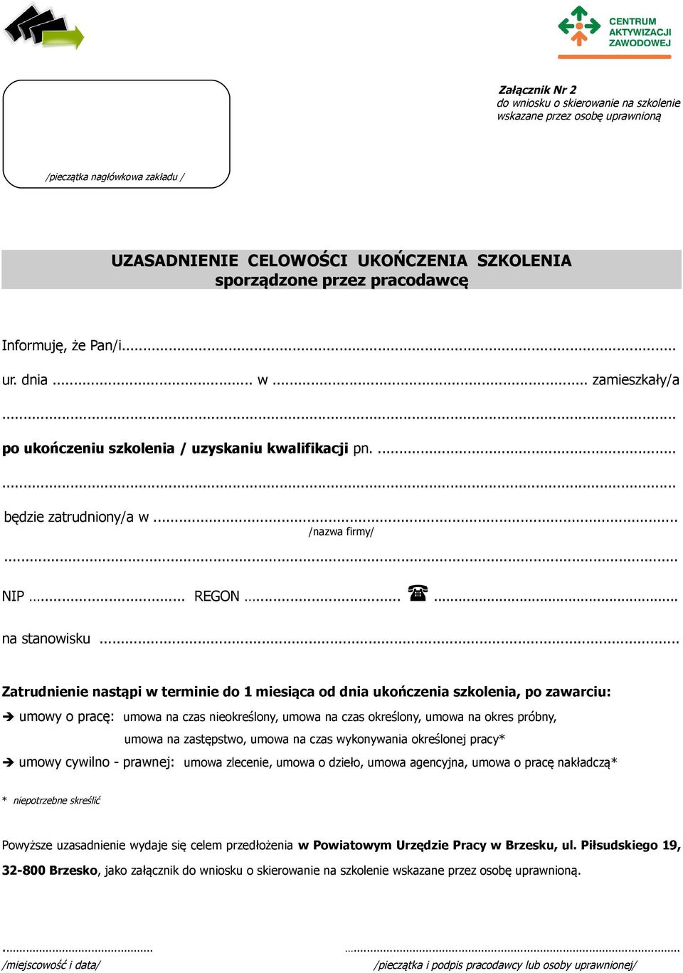.. Zatrudnienie nastąpi w terminie do 1 miesiąca od dnia ukończenia szkolenia, po zawarciu: umowy o pracę: umowa na czas nieokreślony, umowa na czas określony, umowa na okres próbny, umowa na
