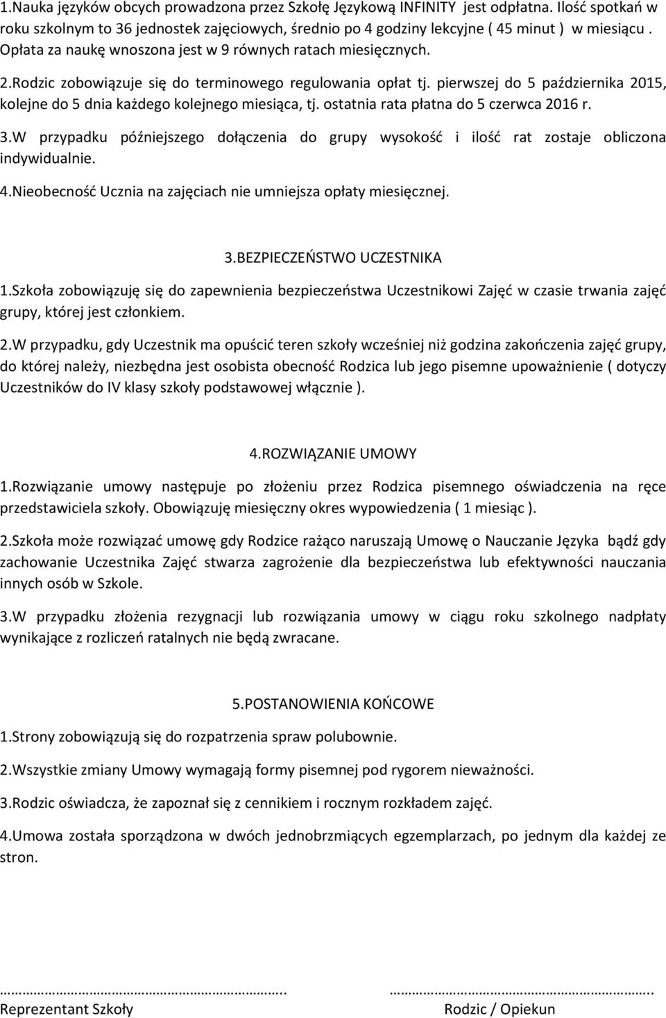 pierwszej do 5 października 2015, kolejne do 5 dnia każdego kolejnego miesiąca, tj. ostatnia rata płatna do 5 czerwca 2016 r. 3.