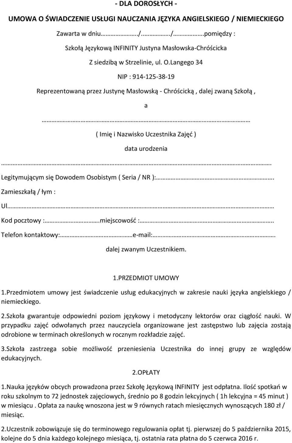 . Legitymującym się Dowodem Osobistym ( Seria / NR ):. Zamieszkałą / łym : Ul Kod pocztowy :.miejscowość :.. Telefon kontaktowy: e-mail:. dalej zwanym Uczestnikiem. 1.PRZEDMIOT UMOWY 1.