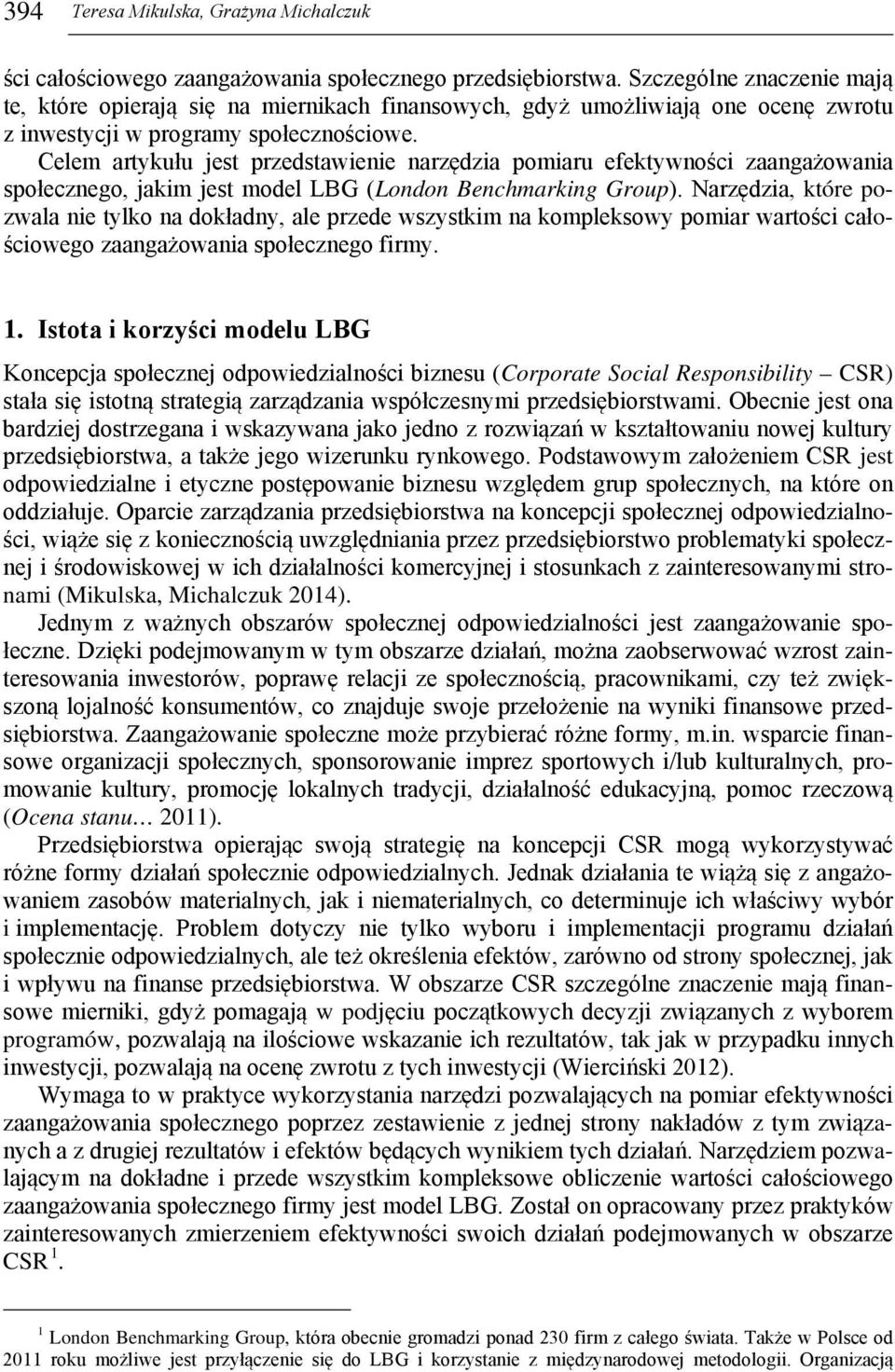 Celem artykułu jest przedstawienie narzędzia pomiaru efektywności zaangażowania społecznego, jakim jest model LBG (London Benchmarking Group).